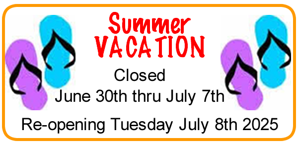 Summer Vacation 2025 - June 30th thru July 7th - Re-open July 8th