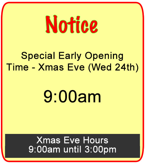 Xmas Eve early Opening 9am